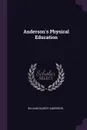 Anderson.s Physical Education - William Gilbert Anderson