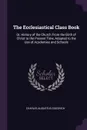 The Ecclesiastical Class Book. Or, History of the Church From the Birth of Christ to the Present Time, Adapted to the Use of Academies and Schools - Charles Augustus Goodrich