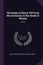 The Reign of Henry VIII From His Accession to the Death of Wolsey; Volume 1 - John Sherren Brewer, James Gairdner