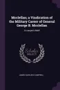 Mcclellan; a Vindication of the Military Career of General George B. Mcclellan. A Lawyer.s Brief - James Havelock Campbell