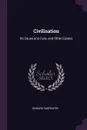 Civilisation. Its Cause and Cure, and Other Essays - Edward Carpenter