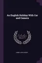 An English Holiday With Car and Camera - James John Hissey