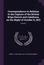 Correspondence in Relation to the Capture of the British Brigs Detroit and Caledonia, on the Night of October 8, 1812; Volume 1 - Jesse D. 1782-1845 Elliott, Nathan Towson