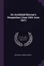 Sir Archibald Murray.s Despatches (June 1916-June 1917) - Archibald James Murray