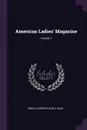 American Ladies. Magazine; Volume 7 - Sarah Josepha Buell Hale