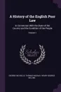A History of the English Poor Law. In Connection With the State of the Country and the Condition of the People; Volume 1 - George Nicholls, Thomas Mackay, Henry George Willink