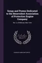 Songs and Poems Dedicated to the Benevolent Association of Protection Engine Company. No. 5, of Melrose, New York - Charles Harcourt White