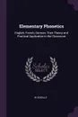 Elementary Phonetics. English, French, German; Their Theory and Practical Application in the Classroom - W Scholle