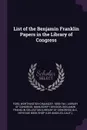 List of the Benjamin Franklin Papers in the Library of Congress - Worthington Chauncey Ford, Benjamin Franklin Collecti DLC