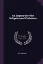 An Enquiry Into the Obligations of Christians - William Carey