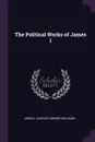 The Political Works of James I - James I, Charles Howard McIlwain