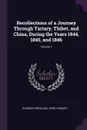 Recollections of a Journey Through Tartary, Thibet, and China, During the Years 1844, 1845, and 1846; Volume 1 - Évariste Régis Huc, Percy Sinnett