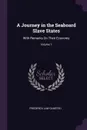 A Journey in the Seaboard Slave States. With Remarks On Their Economy; Volume 1 - Frederick Law Olmsted