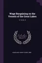 Wage Bargaining on the Vessels of the Great Lakes. V. 6, no. 3 - Henry Elmer Hoagland