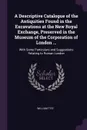 A Descriptive Catalogue of the Antiquities Found in the Excavations at the New Royal Exchange, Preserved in the Museum of the Corporation of London ... With Some Particulars and Suggestions Relating to Roman London - William Tite