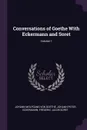 Conversations of Goethe With Eckermann and Soret; Volume 1 - Johann Wolfgang von Goethe, Johann Peter Eckermann, Frédéric Jacob Soret