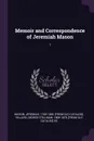 Memoir and Correspondence of Jeremiah Mason. 1 - Jeremiah Mason