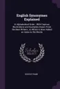 English Synonymes Explained. In Alphabetical Order ; With Copious Illustrations and Examples Drawn From the Best Writers ; to Which Is Now Added an Index to the Words - George Crabb