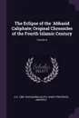 The Eclipse of the .Abbasid Caliphate; Original Chronicles of the Fourth Islamic Century; Volume 6 - D S. 1858-1940 Margoliouth, Henry Frederick Amedroz