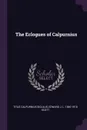 The Eclogues of Calpurnius - Titus Calpurnius Siculus, Edward J. L. 1840-1918 Scott