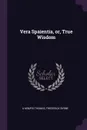 Vera Spaientia, or, True Wisdom - A Kempis Thomas, Frederick Byrne