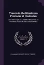 Travels in the Himalayan Provinces of Hindustan. And the Panjab, in Ladakh and Kashmir, in Peshawar, Kabul, Kunduz, and Bokhara - William Moorcroft, George Trebeck