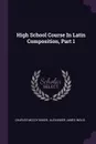 High School Course In Latin Composition, Part 1 - Charles McCoy Baker