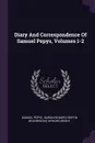 Diary And Correspondence Of Samuel Pepys, Volumes 1-2 - Samuel Pepys, Mynors Bright