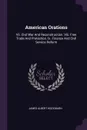 American Orations. Vii. Civil War And Reconstruction. Viii. Free Trade And Protection. Ix. Finance And Civil Service Reform - James Albert Woodburn