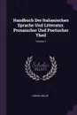Handbuch Der Italianischen Sprache Und Litteratur. Prosaischer Und Poetischer Theil; Volume 1 - Ludwig Ideler