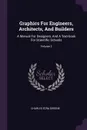 Graphics For Engineers, Architects, And Builders. A Manual For Designers, And A Text-book For Scientific Schools; Volume 2 - Charles Ezra Greene