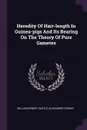 Heredity Of Hair-length In Guinea-pigs And Its Bearing On The Theory Of Pure Gametes - William Ernest Castle, Alexander Forbes