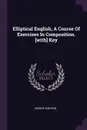 Elliptical English, A Course Of Exercises In Composition. .with. Key - George Simpson