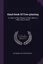 Hand-book Of Tree-planting. Or, Why To Plant, Where To Plant, What To Plant, How To Plant - Nathaniel Hillyer Egleston
