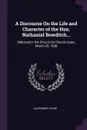 A Discourse On the Life and Character of the Hon. Nathaniel Bowditch... Delivered in the Church On Church Green, March 25, 1838 - Alexander Young