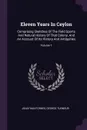 Eleven Years In Ceylon. Comprising Sketches Of The Field Sports And Natural History Of That Colony, And An Account Of Its History And Antiquities; Volume 1 - Jonathan Forbes, George Turnour