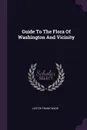 Guide To The Flora Of Washington And Vicinity - Lester Frank Ward