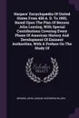 Harpers. Encyclopaedia Of United States From 458 A. D. To 1905, Based Upon The Plan Of Benson John Lossing, With Special Contributions Covering Every Phase Of American History And Development Of Eminent Authorities, With A Preface On The Study Of - Benson John Lossing, Woodrow Wilson