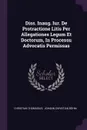 Diss. Inaug. Iur. De Protractione Litis Per Allegationes Legum Et Doctorum, In Processu Advocatis Permissas - Christian Thomasius