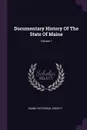 Documentary History Of The State Of Maine; Volume 1 - Maine Historical Society