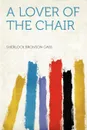 A Lover of the Chair - Sherlock Bronson Gass