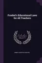 Froebel.s Educational Laws for All Teachers - James Laughlin Hughes