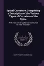 Spinal Curvature; Comprising a Description of the Various Types of Curvature of the Spine. With Mechanical Appliances Best Suited for Their Treatment - Henry Robert Heather Bigg