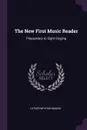The New First Music Reader. Preparatory to Sight-Singing - Luther Whiting Mason
