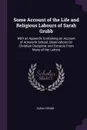 Some Account of the Life and Religious Labours of Sarah Grubb. With an Appendix Containing an Account of Ackworth School, Observations On Christian Discipline, and Extracts From Many of Her Letters - Sarah Grubb