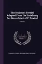 The Student.s Froebel Adapted From Die Erziehung Der Menschheit of F. Froebel; Volume 2 - Friedrich Fröbel, William Henry Herford