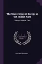 The Universities of Europe in the Middle Ages. Salerno. Bologna. Paris - Hastings Rashdall