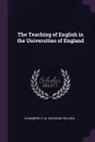 The Teaching of English in the Universities of England - Chambers R. W. (Raymond Wilson)