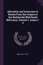 Education and Autocracy in Russia From the Origins to the Biolsheviki .By. Daniel Bell Leary, Volume 1, issues 1-3 - Daniel Bell Leary