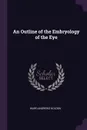 An Outline of the Embryology of the Eye - Ward Andrews Holden